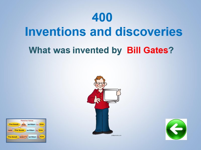400  Inventions and discoveries What was invented by  Bill Gates?